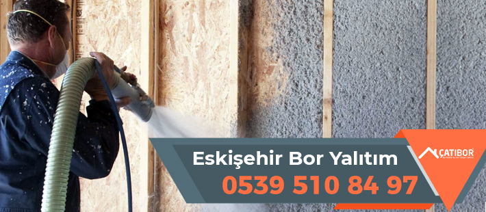Eskişehir Bor Yalıtımı Eskişehir Bor Yalıtımı - Çatıbor